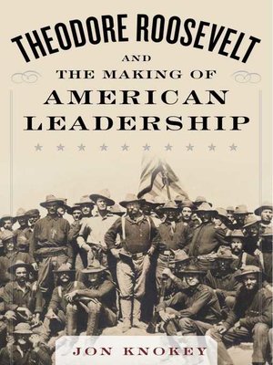 cover image of Theodore Roosevelt and the Making of American Leadership